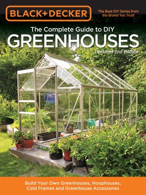 cover image of Black & Decker the Complete Guide to DIY Greenhouses, Updated